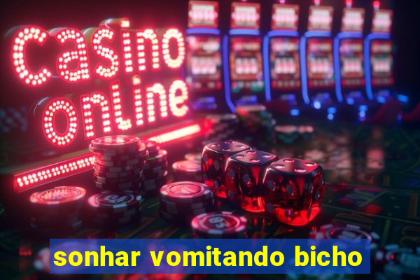 sonhar vomitando bicho