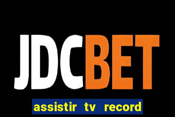 assistir tv record ao vivo