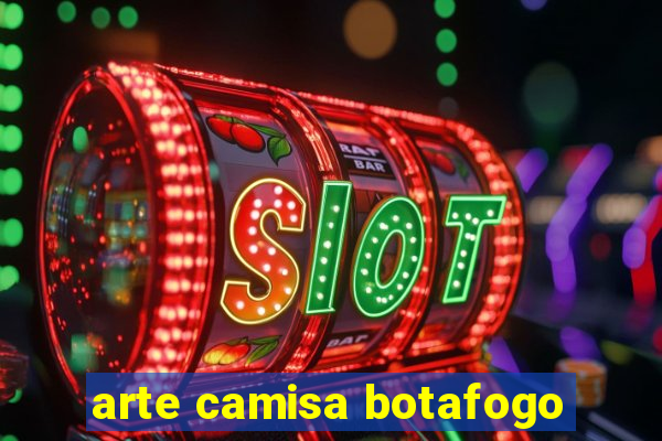 arte camisa botafogo