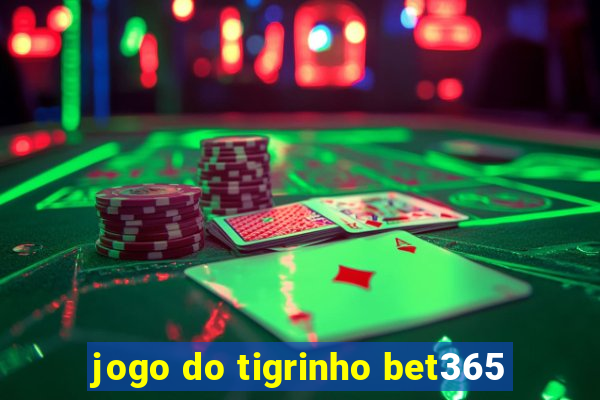 jogo do tigrinho bet365