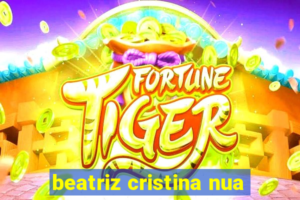 beatriz cristina nua