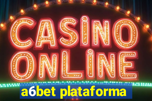 a6bet plataforma