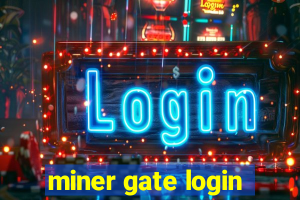 miner gate login