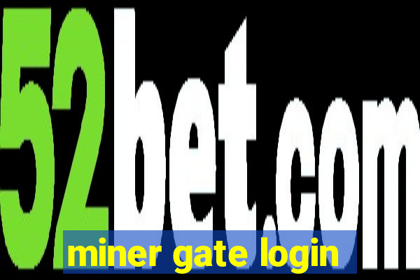 miner gate login