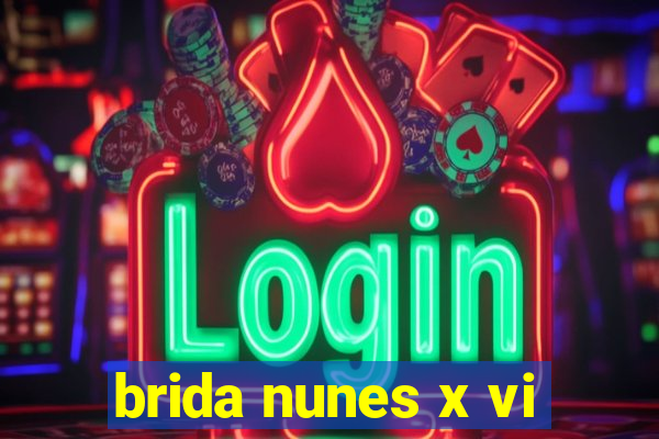 brida nunes x vi