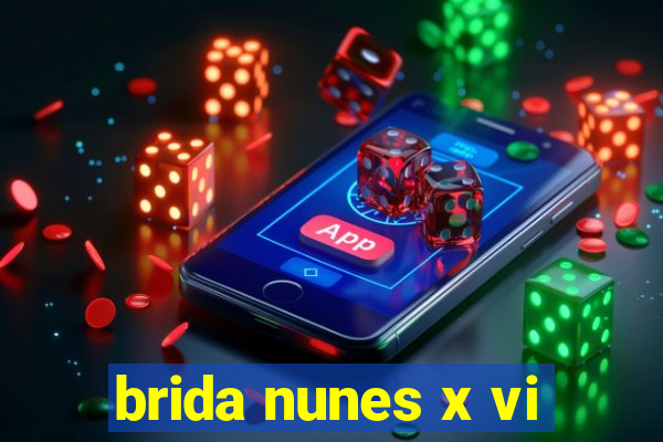 brida nunes x vi
