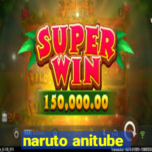 naruto anitube