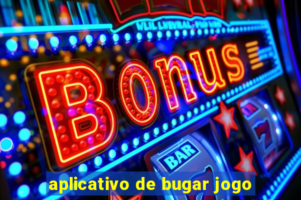 aplicativo de bugar jogo
