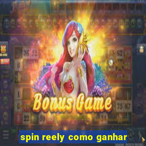 spin reely como ganhar