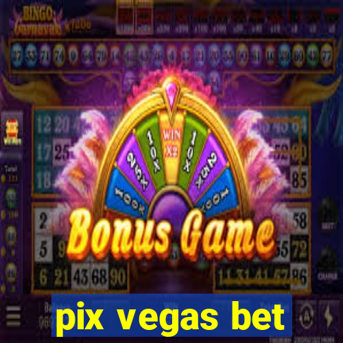 pix vegas bet