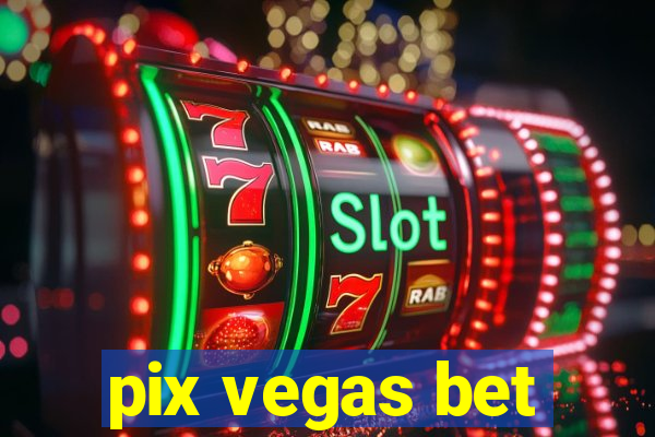pix vegas bet