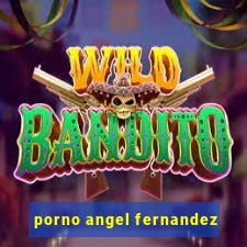 porno angel fernandez