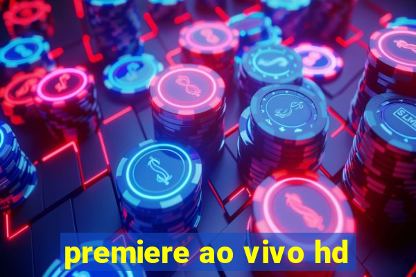 premiere ao vivo hd