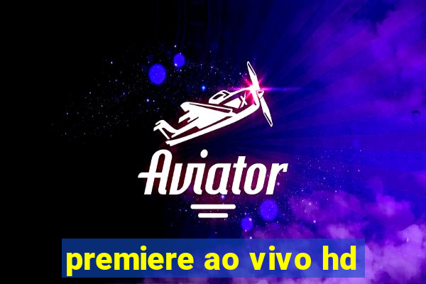 premiere ao vivo hd
