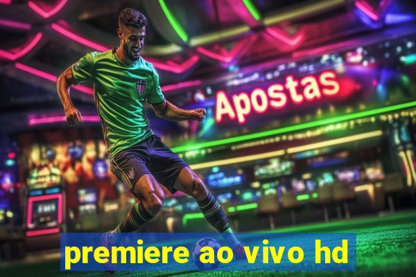 premiere ao vivo hd