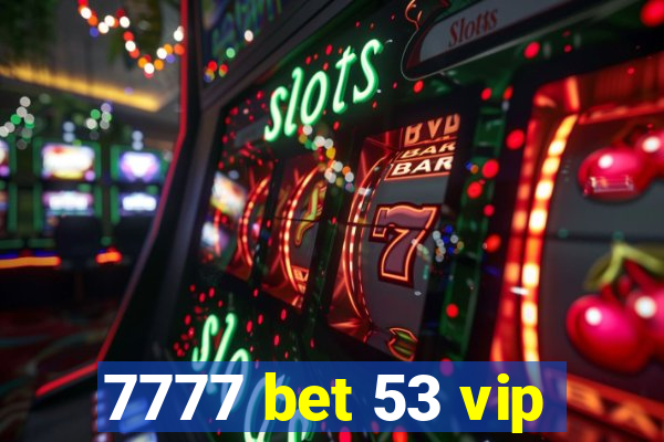 7777 bet 53 vip