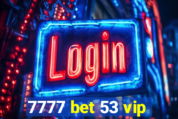 7777 bet 53 vip