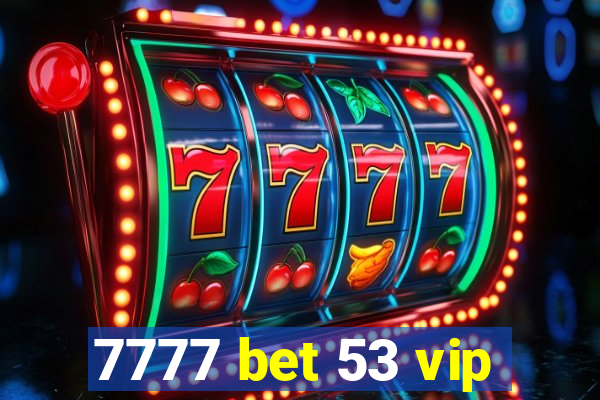 7777 bet 53 vip
