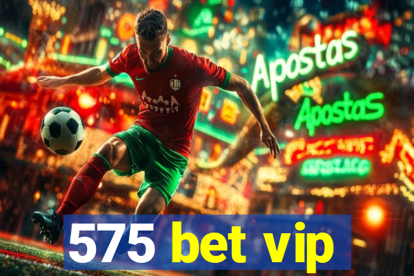 575 bet vip