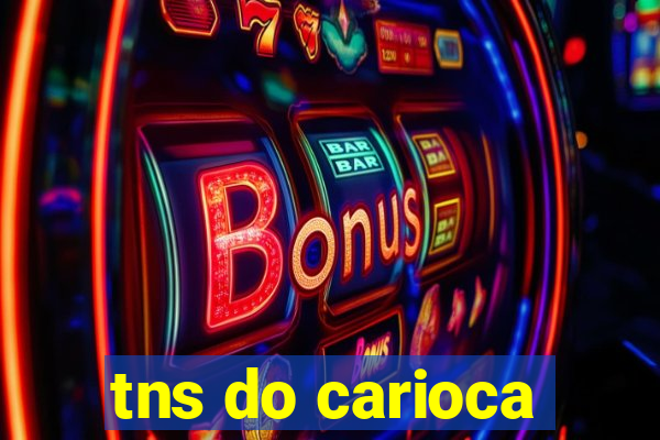 tns do carioca