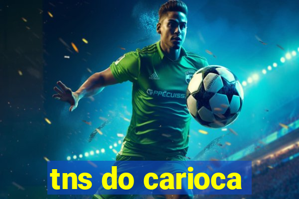 tns do carioca