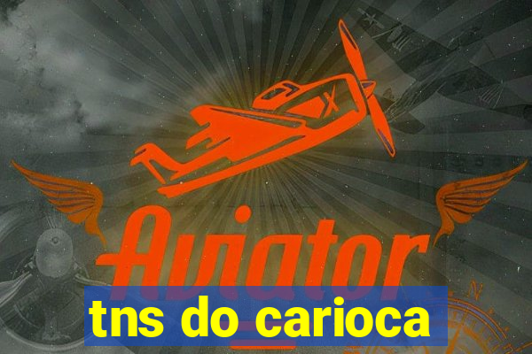 tns do carioca
