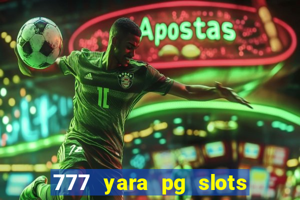 777 yara pg slots paga mesmo