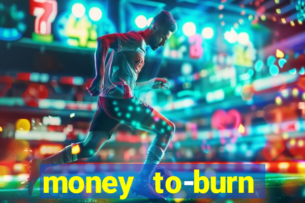 money to-burn system pt br