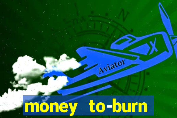 money to-burn system pt br