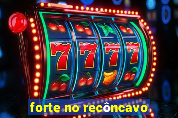 forte no recôncavo