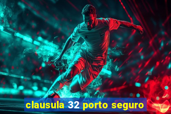 clausula 32 porto seguro
