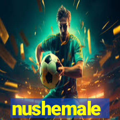 nushemale