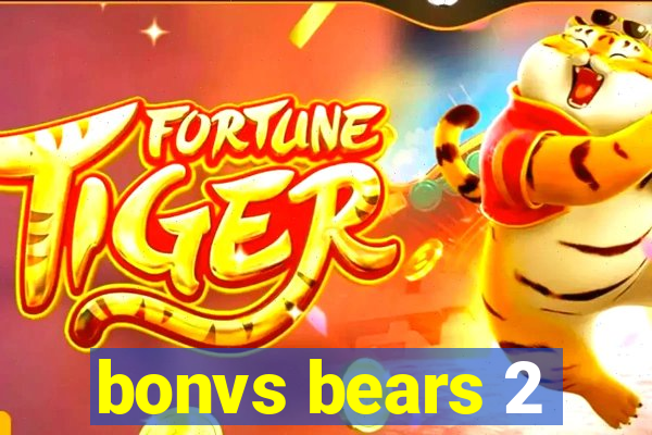 bonvs bears 2