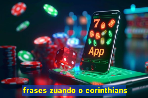 frases zuando o corinthians