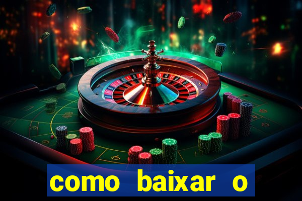 como baixar o aplicativo estrela bet
