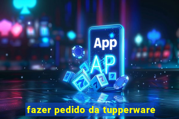 fazer pedido da tupperware