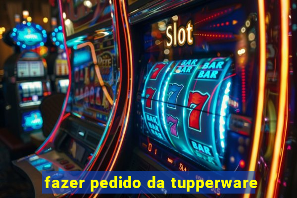 fazer pedido da tupperware