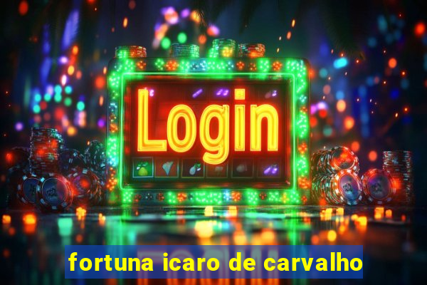 fortuna icaro de carvalho