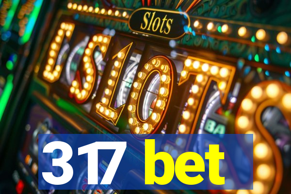317 bet