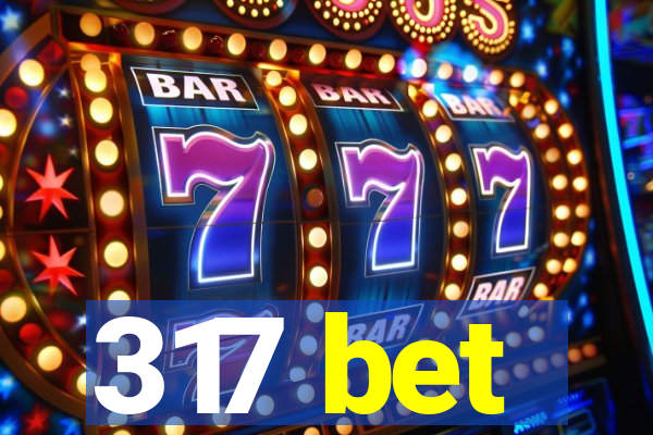 317 bet