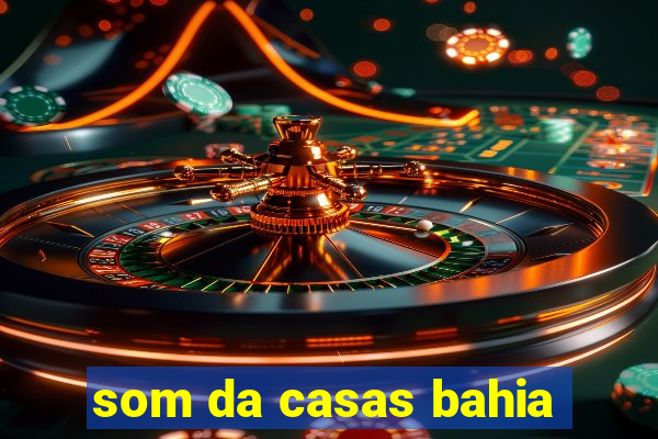 som da casas bahia