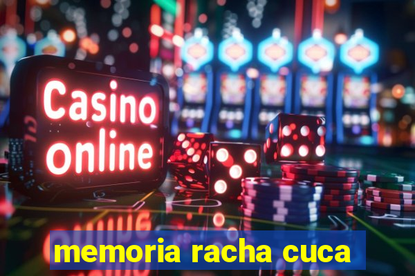 memoria racha cuca