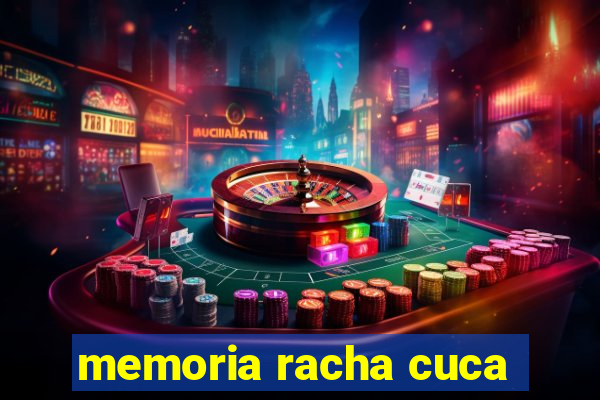 memoria racha cuca