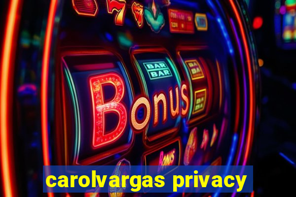 carolvargas privacy