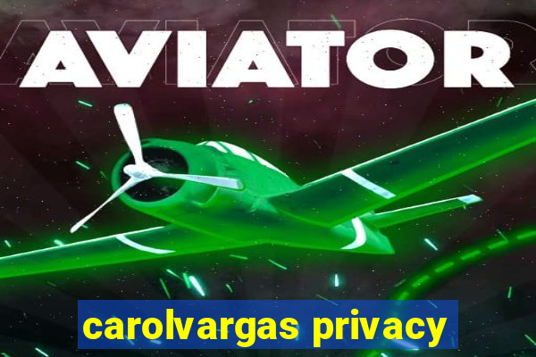 carolvargas privacy