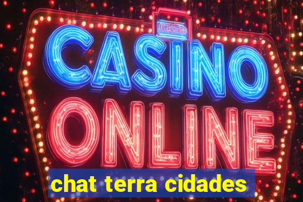 chat terra cidades