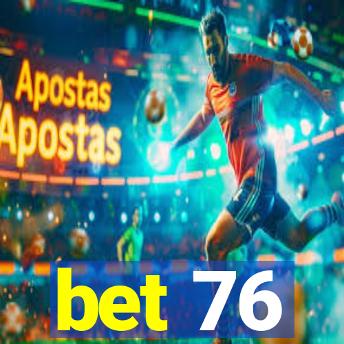 bet 76