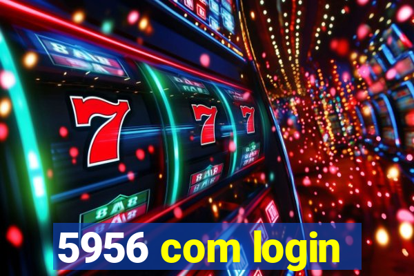 5956 com login