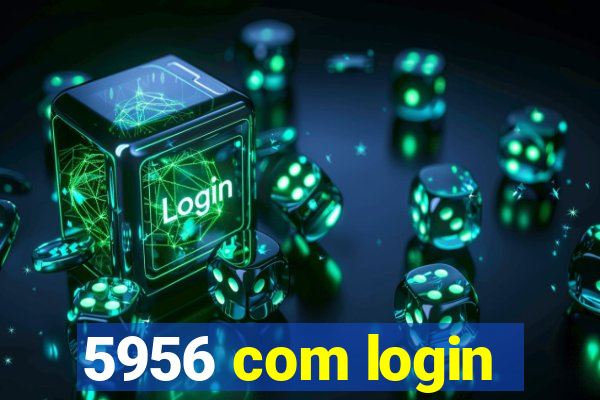 5956 com login