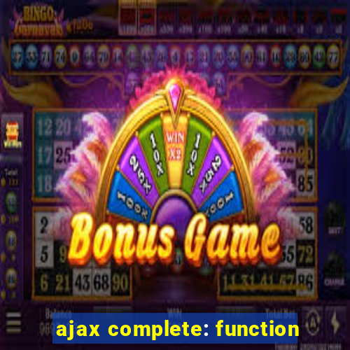 ajax complete: function